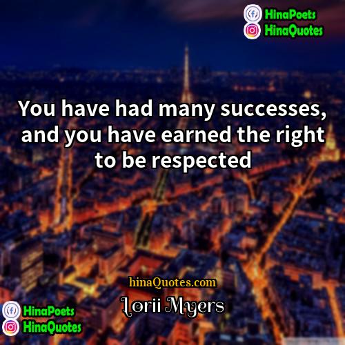 Lorii Myers Quotes | You have had many successes, and you